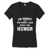i'm sorry for what i said when i was hungry Women's V-Neck T-Shirt
