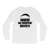 where we droppin' boys Long Sleeve Shirts