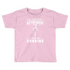 i will be running Toddler T-shirt