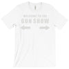 welcome to the gun show T-Shirt