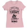 I Don't Need Therapy Just to Do Skiing Ladies Fitted T-Shirt