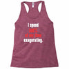 i spend 500% of my time exagerating Racerback Tank