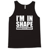 i'm in shape, round is in shape Tank Top