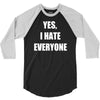 yes i hate everyone 3/4 Sleeve Shirt