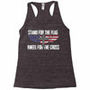 stand for the flag kneel for the cross Racerback Tank