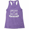 one day or day one you decide Racerback Tank