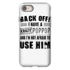 back off i have a crazy poppop and i'm not afraid to user him iPhone 8