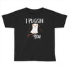 i puggin love you Toddler T-shirt