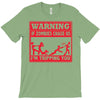 warning if zombies chase us i'm tripping you T-Shirt