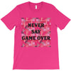 Never Say Game Over T-Shirt