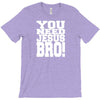 need jesus bro T-Shirt