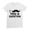 i mustache you Ladies Fitted T-Shirt