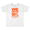 we are the 99% t shirt occupy wall street anti corporate greed black Toddler T-shirt