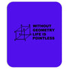 without geometry life is pointless funny math school science nerd geek Mousepad