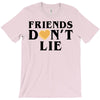 Friends Dont Lie T-Shirt