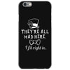 They're All Mad Here. I fit right in iPhone 6/6s Case