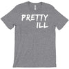 pretty ill T-Shirt