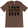 i run because i really like beer T-Shirt