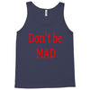 don't be mad Tank Top