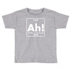 ah, the element of surprise funny periodic table comedy Toddler T-shirt