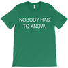 no body has to know T-Shirt