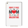 Forget it Girls My Mom Is My Valentine iPad Mini 4