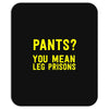 pants you mean leg prisons Mousepad