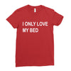 i only love my bed Ladies Fitted T-Shirt
