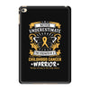 Never Underestimate The Strength Of A Childhood Cancer Warrior iPad Mini 4