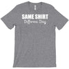 same shirt different day T-Shirt