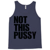 Not This Pussy Tank Top
