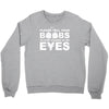 please tell your boobs to stop staring at my eyes Crewneck Sweatshirt