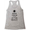 keep calm you're at the beach Racerback Tank