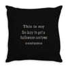 too lazy to get a halloween costume Throw Pillow