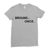 bround once Ladies Fitted T-Shirt