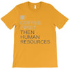 coffee then human resources T-Shirt
