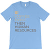 coffee then human resources T-Shirt