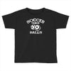 soccer takes balls Toddler T-shirt