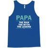 papa the man the myth the legend Tank Top