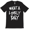 waht a lovely day T-Shirt
