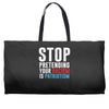 stop pretending your racism is patriotism Weekender Totes