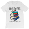 life is like a box of chocolates i want to eat them all T-Shirt