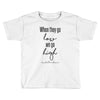when they go low we go high Toddler T-shirt