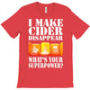 funny i make cider disappear, ideal gift or birthday present. T-Shirt