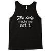 the baby made me Tank Top