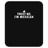 trust me, i'm mexican   spanish latino mexico mexicano text pride tee Mousepad