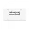 i can only please 1 person a day License Plate