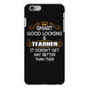 Smart Good Looking Teacher Doesnt Get Better Than This iPhone 6/6s Plus Case