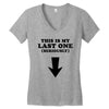 This is My Last One Seriously Women's V-Neck T-Shirt