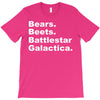 bears, beets, battlestar galactica T-Shirt